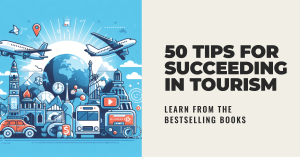 How To Succeed In Tourism Business: 50 Tips from Bestselling Books