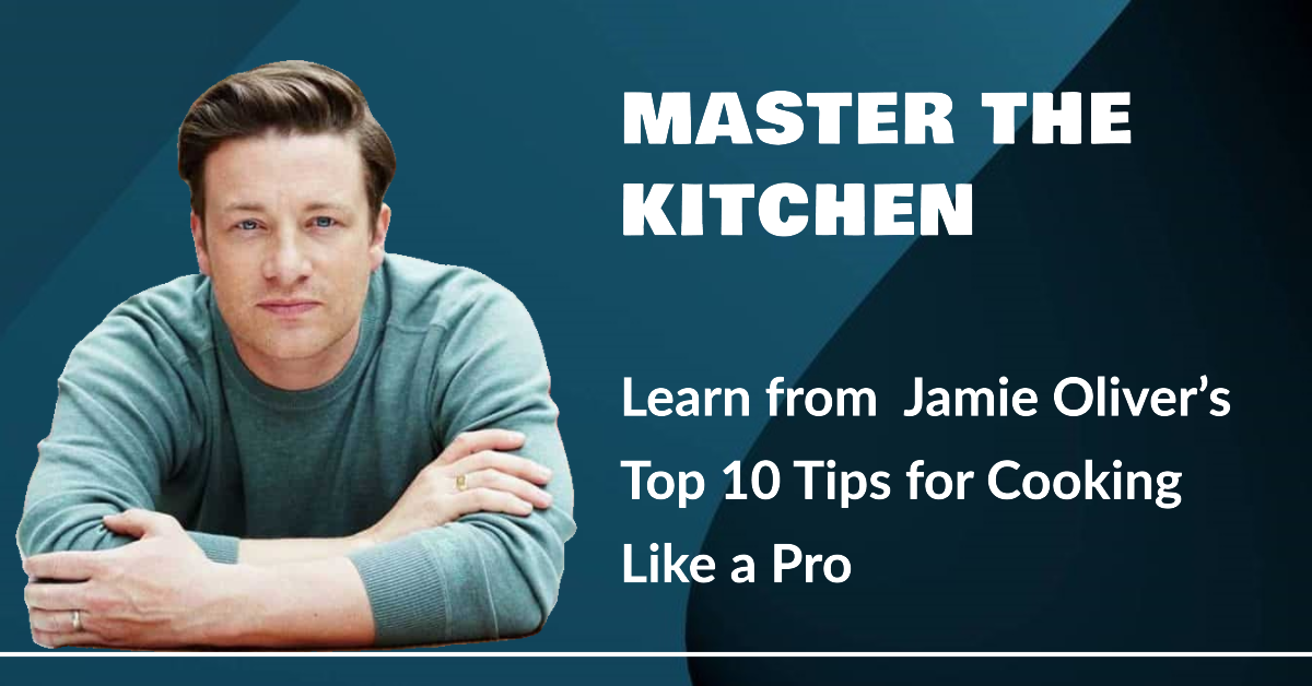 How to Cook Like a Pro with 10 Best Tips from Jamie Oliver