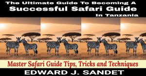 The ultimate guide to becoming a successful safari guide in Tanzania