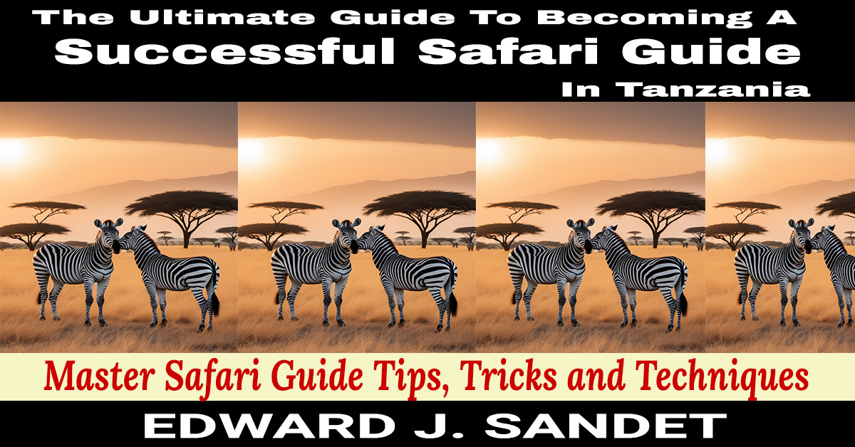 The ultimate guide to becoming a successful safari guide in Tanzania