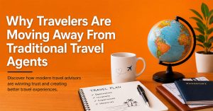 Why Travelers Are Moving Away From Traditional Travel Agents—and How Modern Travel Advisors Can Win Them Back