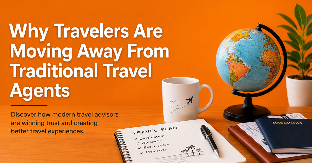 Why Travelers Are Moving Away From Traditional Travel Agents—and How Modern Travel Advisors Can Win Them Back